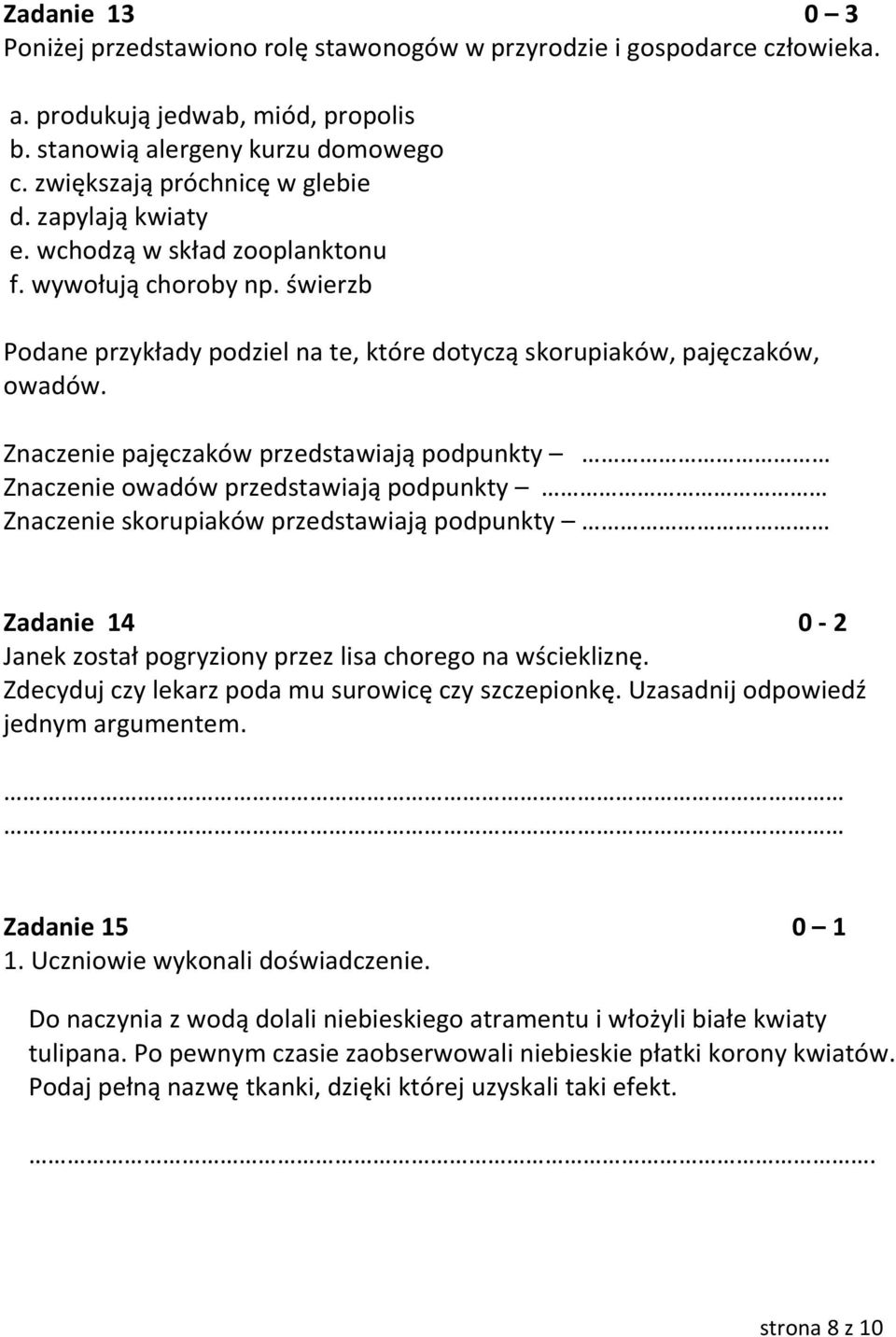 Znaczenie pajęczaków przedstawiają podpunkty Znaczenie owadów przedstawiają podpunkty Znaczenie skorupiaków przedstawiają podpunkty Zadanie 14 0-2 Janek został pogryziony przez lisa chorego na