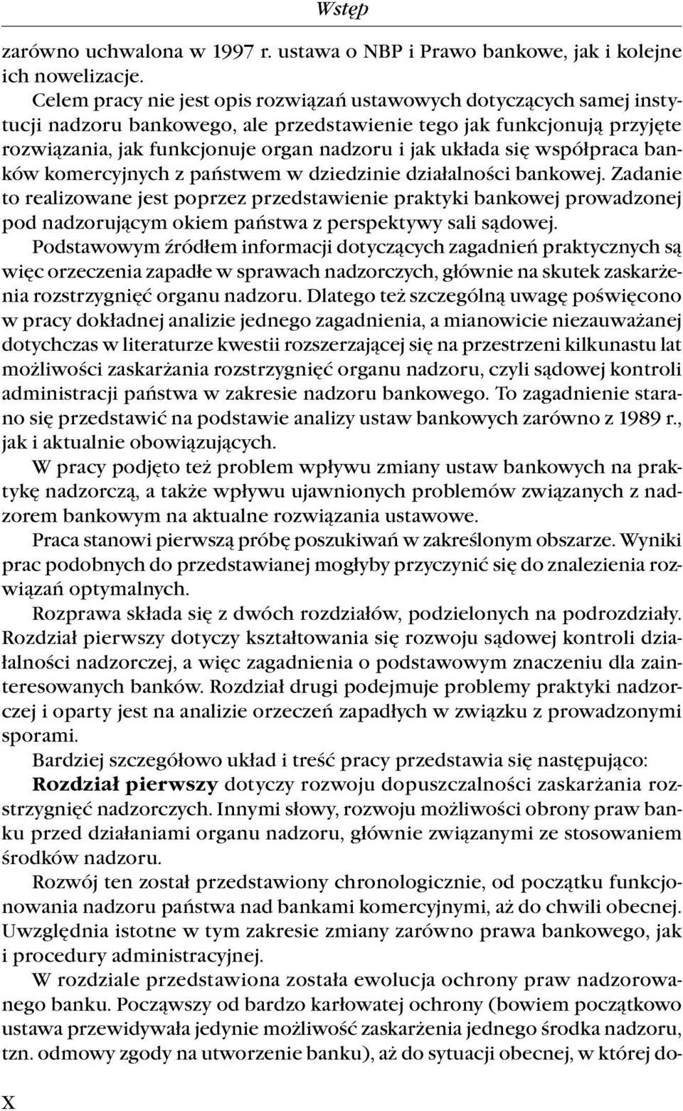 realizowane.jest.poprzez.przedstawienie.praktyki.bankowej.prowadzonej. pod.nadzorującym.okiem.państwa.z.perspektywy.sali.sądowej. Podstawowym.źródłem.informacji.dotyczących.zagadnień.praktycznych.są. więc.