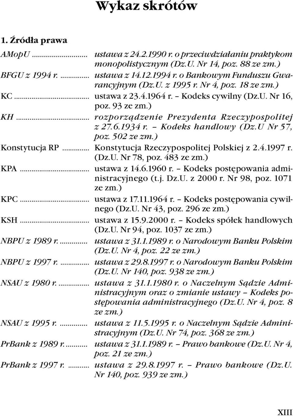 U Nr 57, poz. 502 ze zm.) Konstytucja.RP... Konstytucja.Rzeczypospolitej.Polskiej.z.2.4.1997.r.. (Dz.U..Nr.78,.poz..483.ze.zm.) KPA... ustawa.z.14.6.1960.r...kodeks.postępowania.administracyjnego.(t.