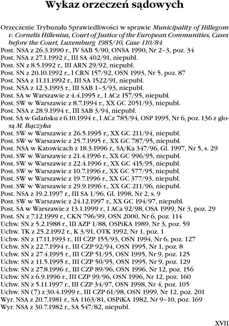 1.1992.r.,.III.SA.402/91,.niepubl. Post..SN.z.8.5.1992.r.,.III.ARN.29/92,.niepubl. Post..SN.z.20.10.1992.r.,.I.CRN.157/92,.OSN.1993,.Nr.5,.poz..87 Post..NSA.z.11.11.1992.r.,.III.SA.1522/91,.niepubl. Post..NSA.z.12.