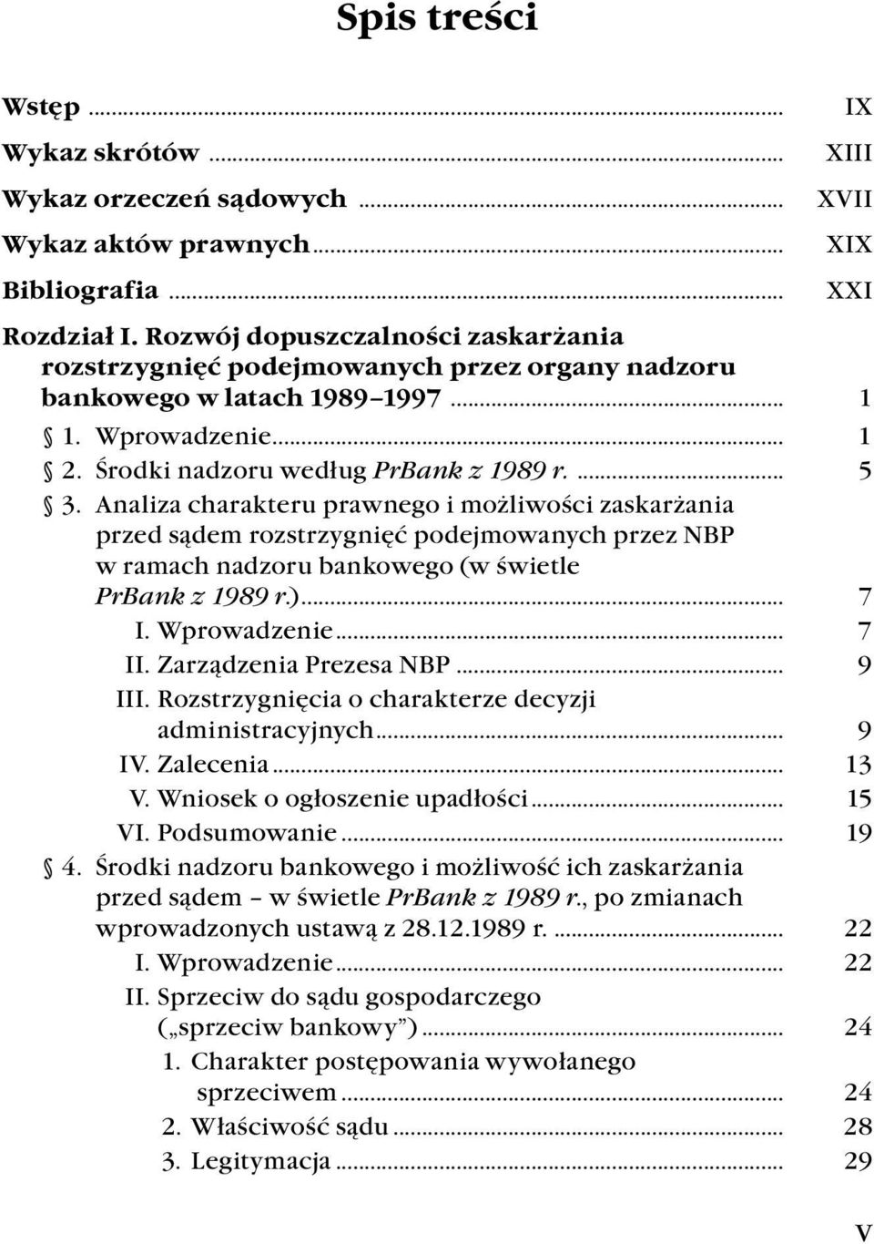 . Analiza.charakteru.prawnego.i.możliwości.zaskarżania.. przed.sądem.rozstrzygnięć.podejmowanych.przez.nbp.. w.ramach.nadzoru.bankowego.(w.świetle.. PrBank z 1989 r.).... 7. I..Wprowadzenie.... 7. II.