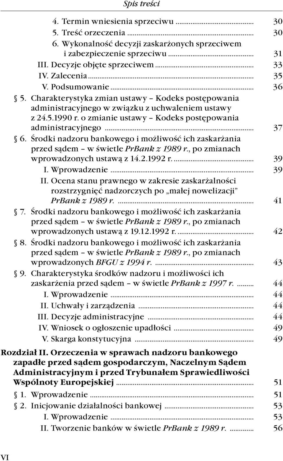 6.. Środki.nadzoru.bankowego.i.możliwość.ich.zaskarżania.. przed.sądem..w.świetle.prbank z 1989 r.,.po.zmianach.. wprowadzonych.ustawą.z.14.2.1992.r.... 39. I..Wprowadzenie.... 39. II..Ocena.stanu.