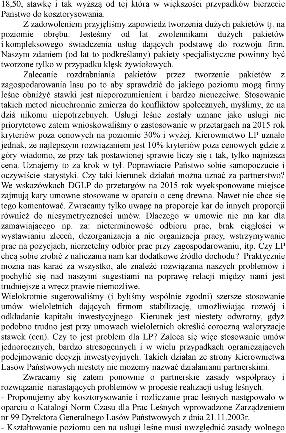 Naszym zdaniem (od lat to podkreślamy) pakiety specjalistyczne powinny być tworzone tylko w przypadku klęsk żywiołowych.