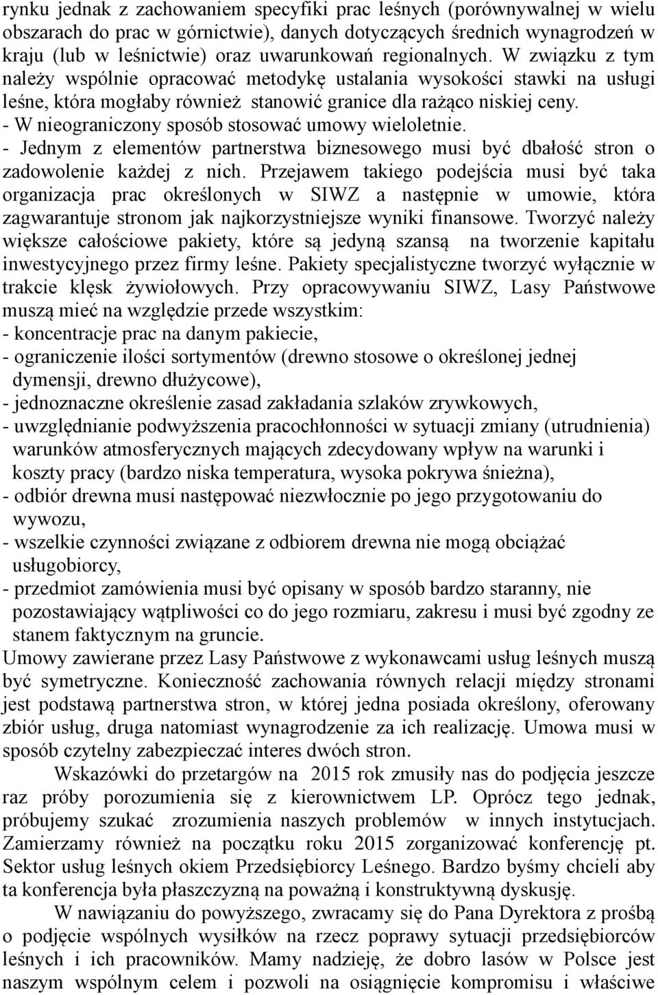 - W nieograniczony sposób stosować umowy wieloletnie. - Jednym z elementów partnerstwa biznesowego musi być dbałość stron o zadowolenie każdej z nich.