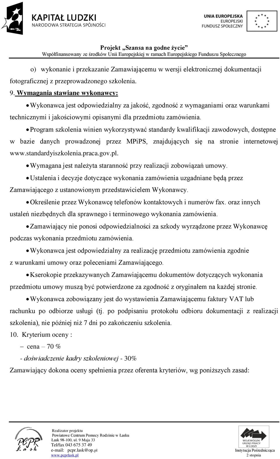 Program szkolenia winien wykorzystywać standardy kwalifikacji zawodowych, dostępne w bazie danych prowadzonej przez MPiPS, znajdujących się na stronie internetowej www.standardyiszkolenia.praca.gov.