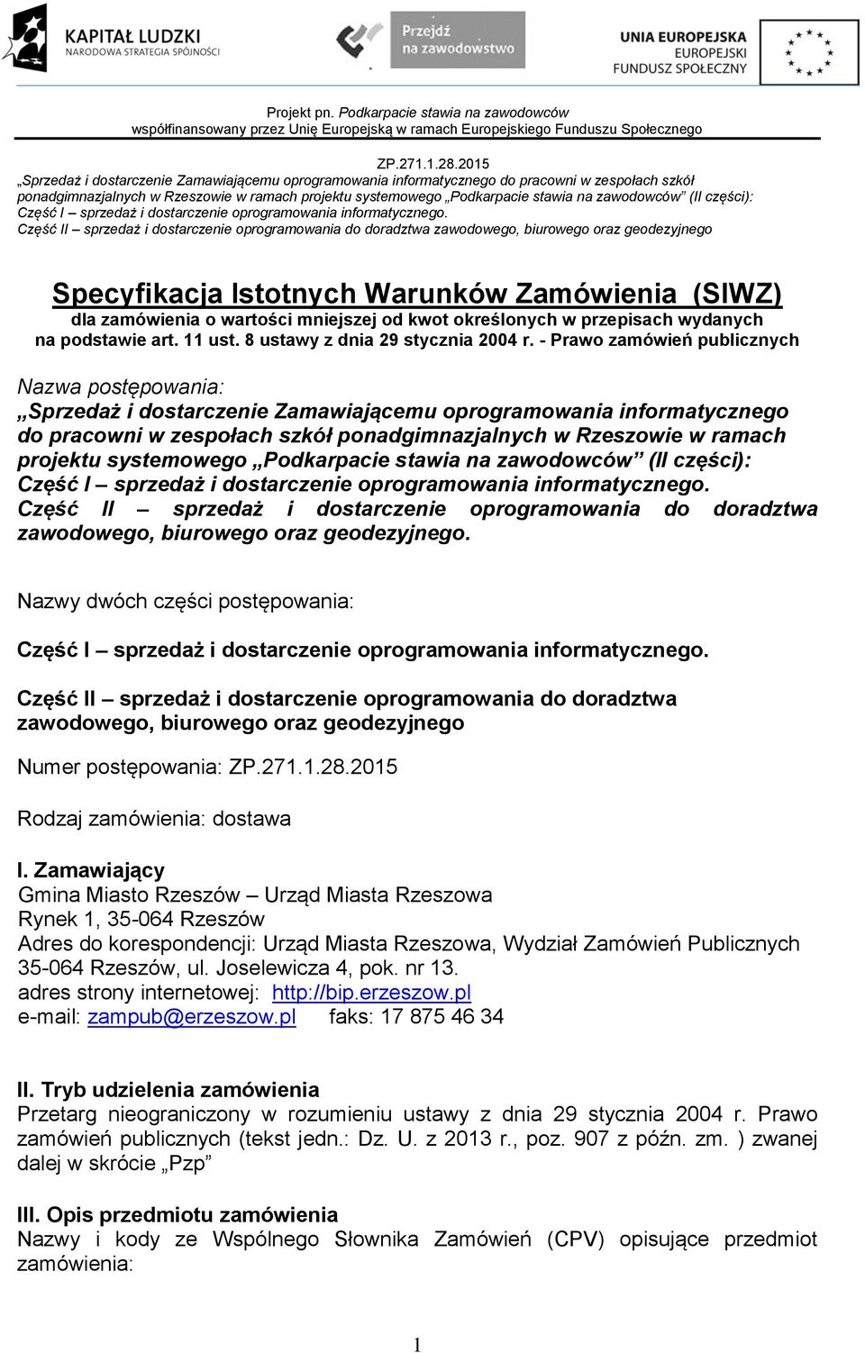 systemowego Podkarpacie stawia na zawodowców (II części): Część II sprzedaż i dostarczenie oprogramowania do doradztwa zawodowego, biurowego oraz geodezyjnego.