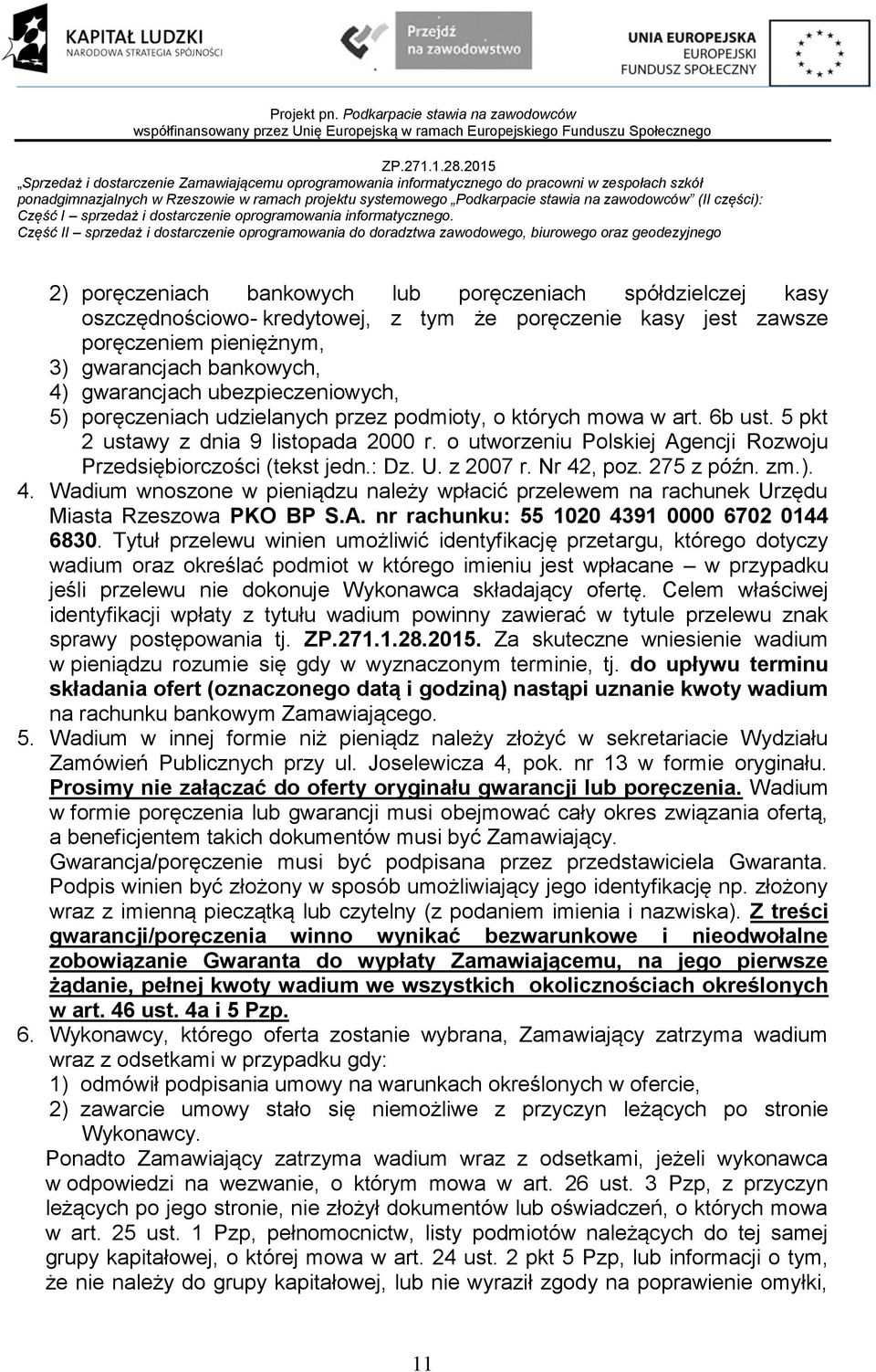 o utworzeniu Polskiej Agencji Rozwoju Przedsiębiorczości (tekst jedn.: Dz. U. z 2007 r. Nr 42, poz. 275 z późn. zm.). 4. Wadium wnoszone w pieniądzu należy wpłacić przelewem na rachunek Urzędu Miasta Rzeszowa PKO BP S.