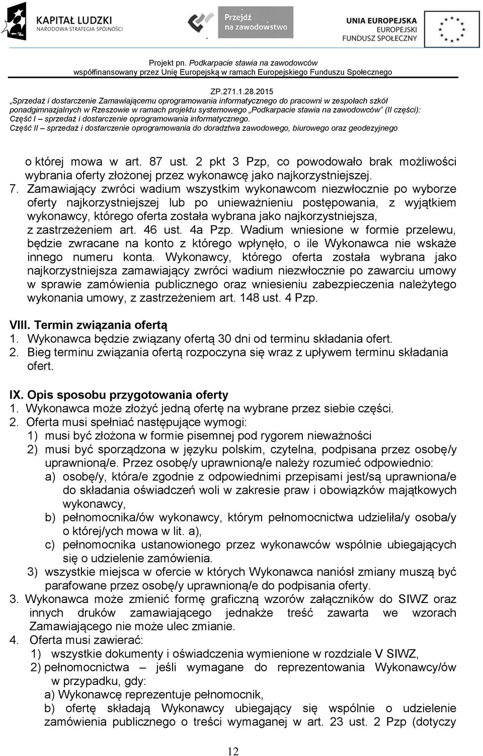 najkorzystniejsza, z zastrzeżeniem art. 46 ust. 4a Pzp. Wadium wniesione w formie przelewu, będzie zwracane na konto z którego wpłynęło, o ile Wykonawca nie wskaże innego numeru konta.