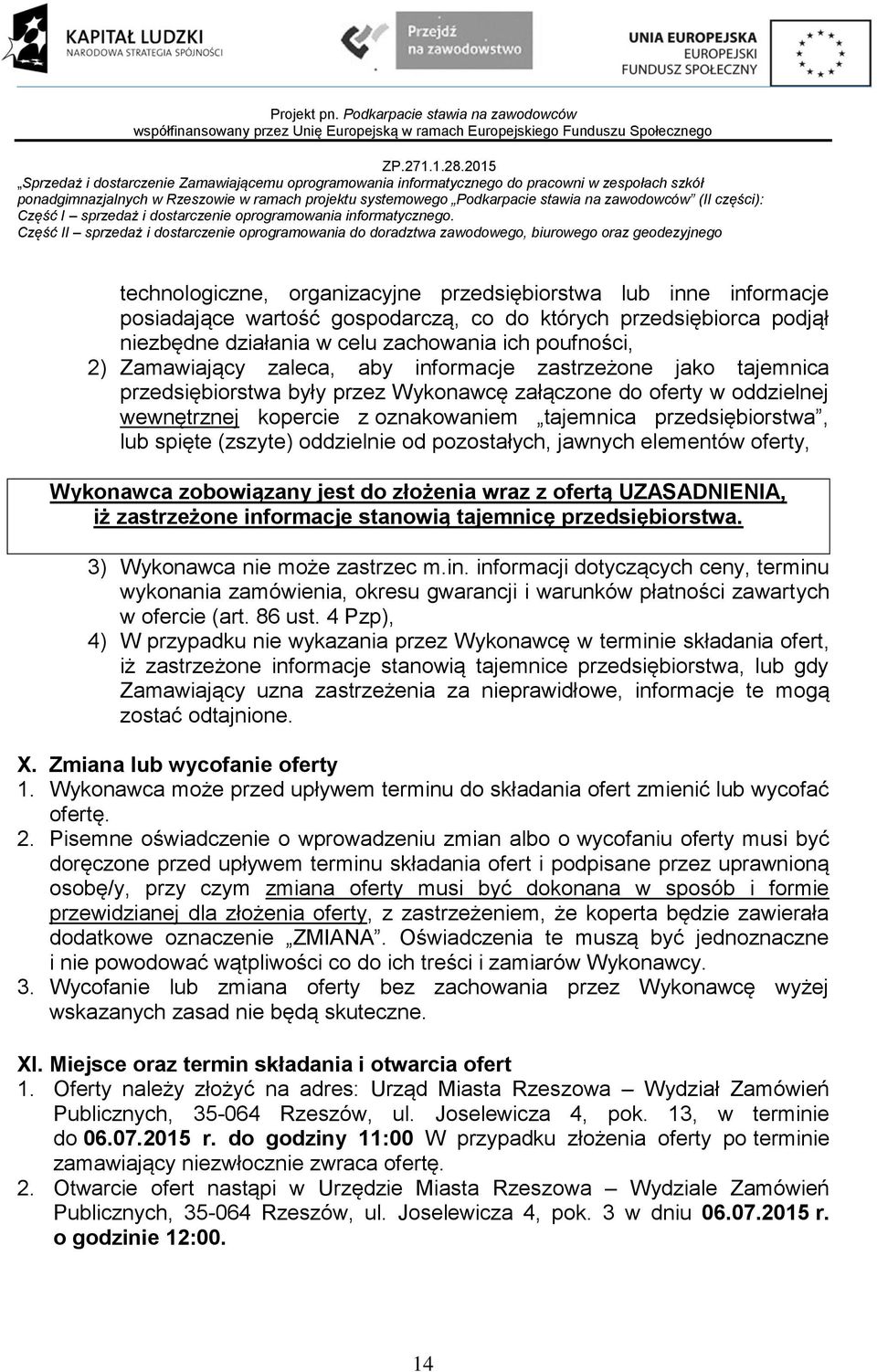 lub spięte (zszyte) oddzielnie od pozostałych, jawnych elementów oferty, Wykonawca zobowiązany jest do złożenia wraz z ofertą UZASADNIENIA, iż zastrzeżone informacje stanowią tajemnicę