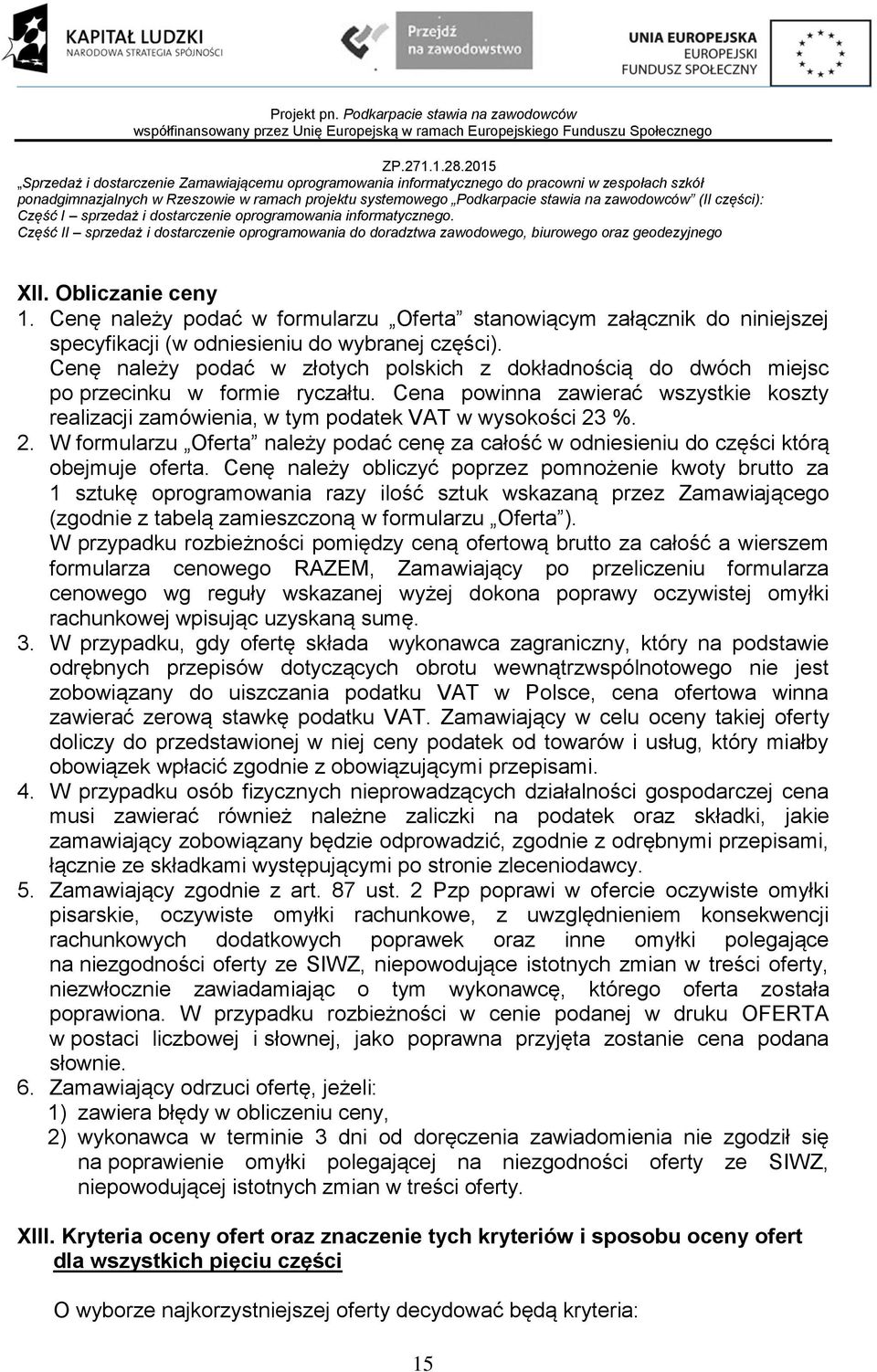 %. 2. W formularzu Oferta należy podać cenę za całość w odniesieniu do części którą obejmuje oferta.