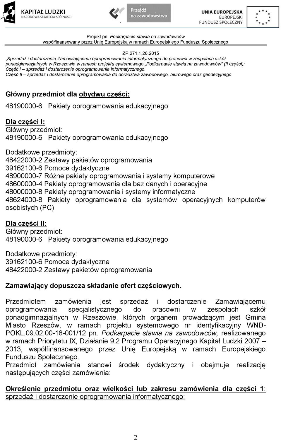 Pakiety oprogramowania i systemy informatyczne 48624000-8 Pakiety oprogramowania dla systemów operacyjnych komputerów osobistych (PC) Dla części II: Główny przedmiot: 48190000-6 Pakiety