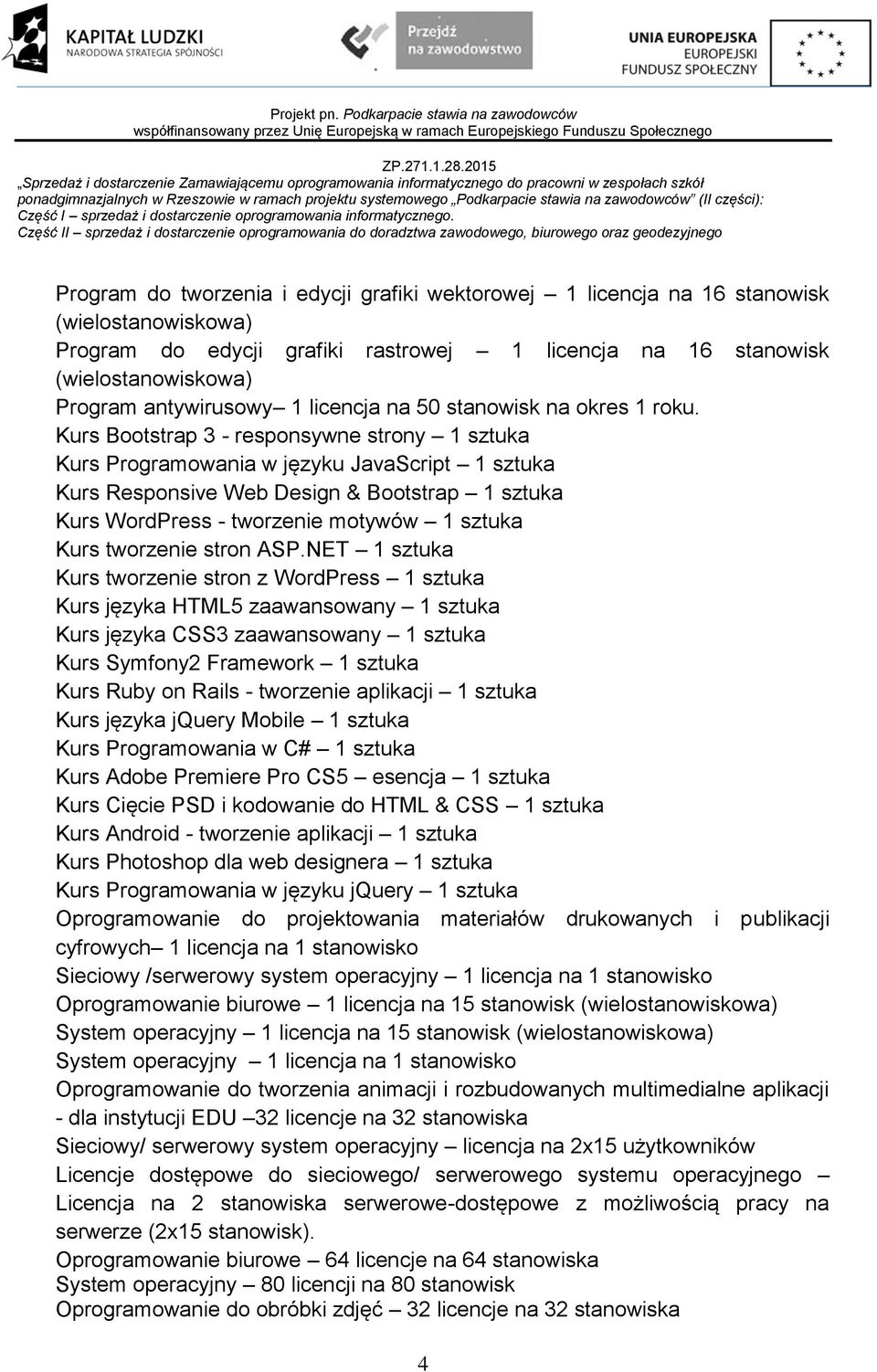 Kurs Bootstrap 3 - responsywne strony 1 sztuka Kurs Programowania w języku JavaScript 1 sztuka Kurs Responsive Web Design & Bootstrap 1 sztuka Kurs WordPress - tworzenie motywów 1 sztuka Kurs