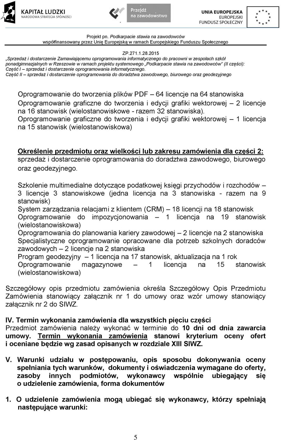 Oprogramowanie graficzne do tworzenia i edycji grafiki wektorowej 1 licencja na 15 stanowisk (wielostanowiskowa) Określenie przedmiotu oraz wielkości lub zakresu zamówienia dla części 2: sprzedaż i