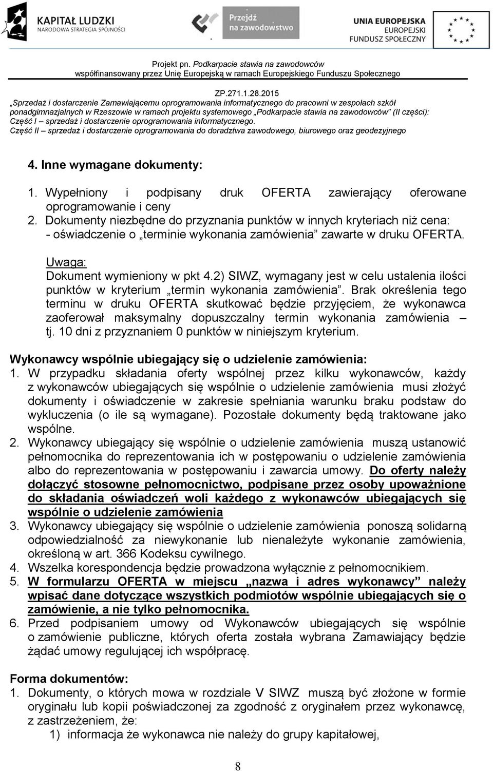 2) SIWZ, wymagany jest w celu ustalenia ilości punktów w kryterium termin wykonania zamówienia.
