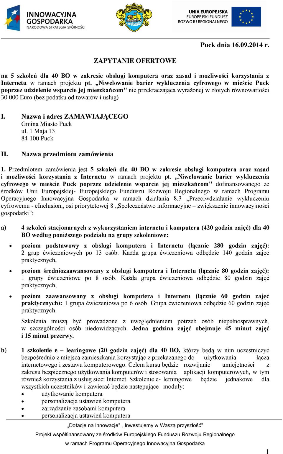 I. Nazwa i adres ZAMAWIAJĄCEGO Gmina Miasto Puck ul. 1 Maja 13 84-100 Puck II. Nazwa przedmiotu zamówienia 1.