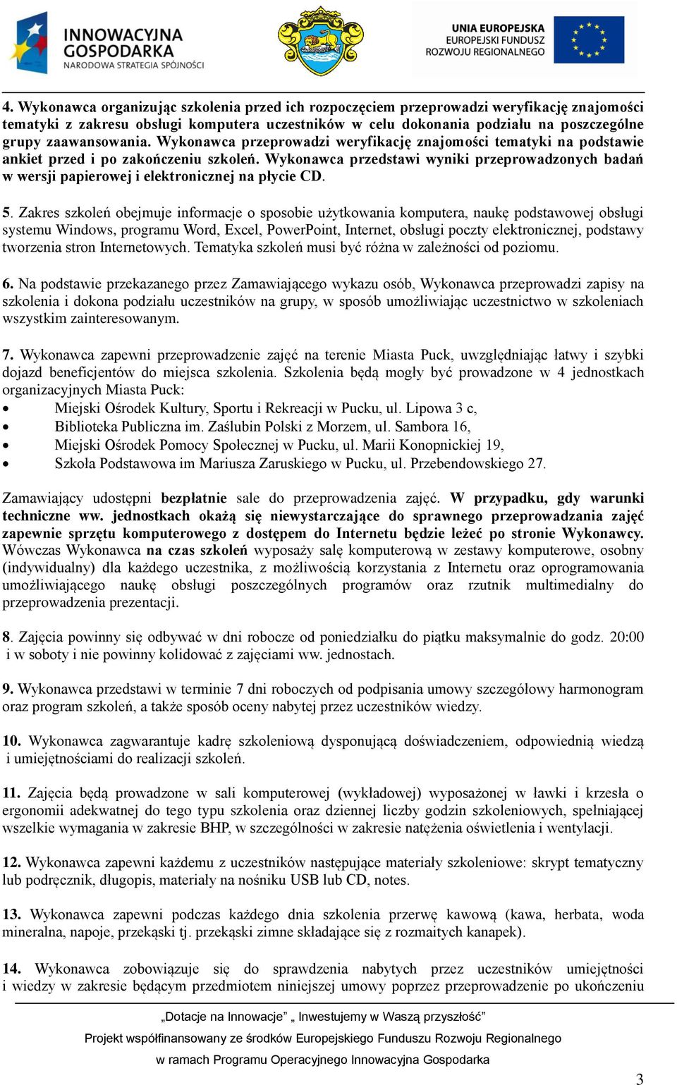 Wykonawca przedstawi wyniki przeprowadzonych badań w wersji papierowej i elektronicznej na płycie CD. 5.