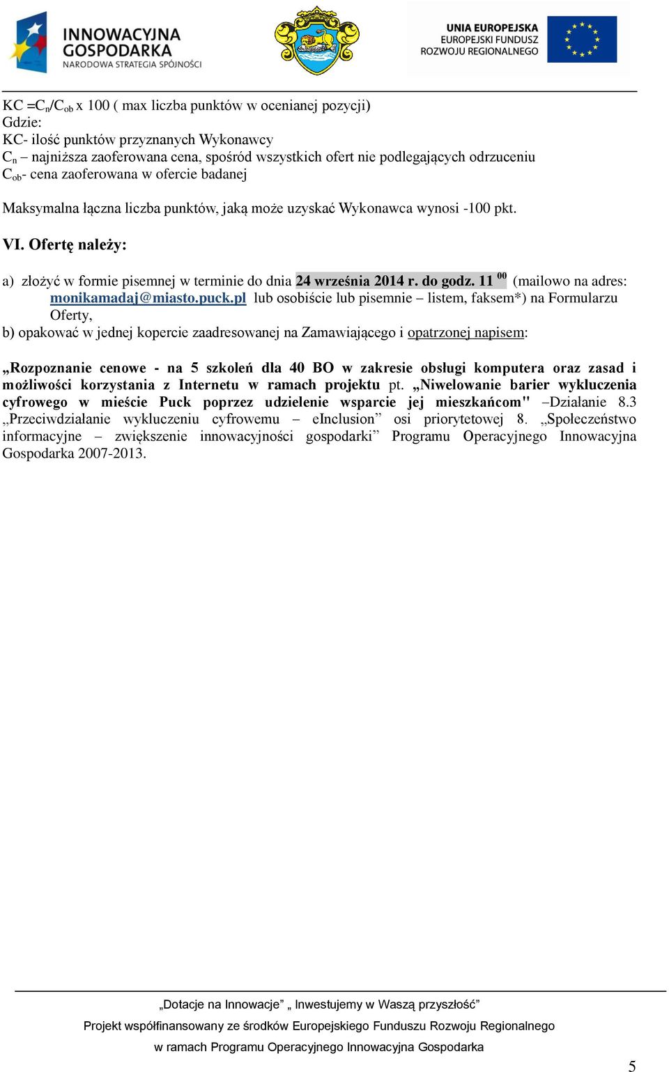 Ofertę należy: a) złożyć w formie pisemnej w terminie do dnia 24 września 2014 r. do godz. 11 00 (mailowo na adres: monikamadaj@miasto.puck.