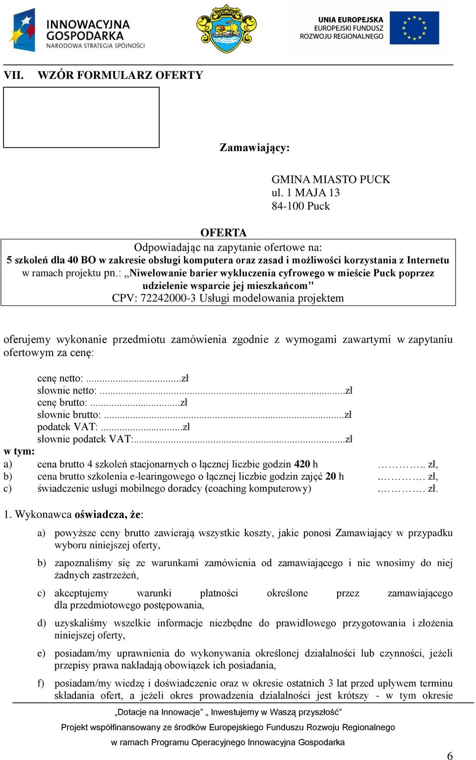 : Niwelowanie barier wykluczenia cyfrowego w mieście Puck poprzez udzielenie wsparcie jej mieszkańcom" CPV: 72242000-3 Usługi modelowania projektem oferujemy wykonanie przedmiotu zamówienia zgodnie z