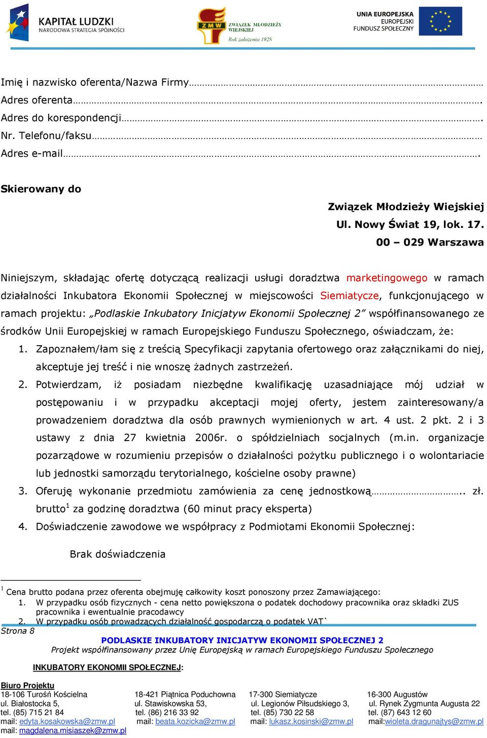 ramach projektu: Podlaskie Inkubatory Inicjatyw Ekonomii Społecznej 2 współfinansowanego ze środków Unii Europejskiej w ramach Europejskiego Funduszu Społecznego, oświadczam, że: 1.