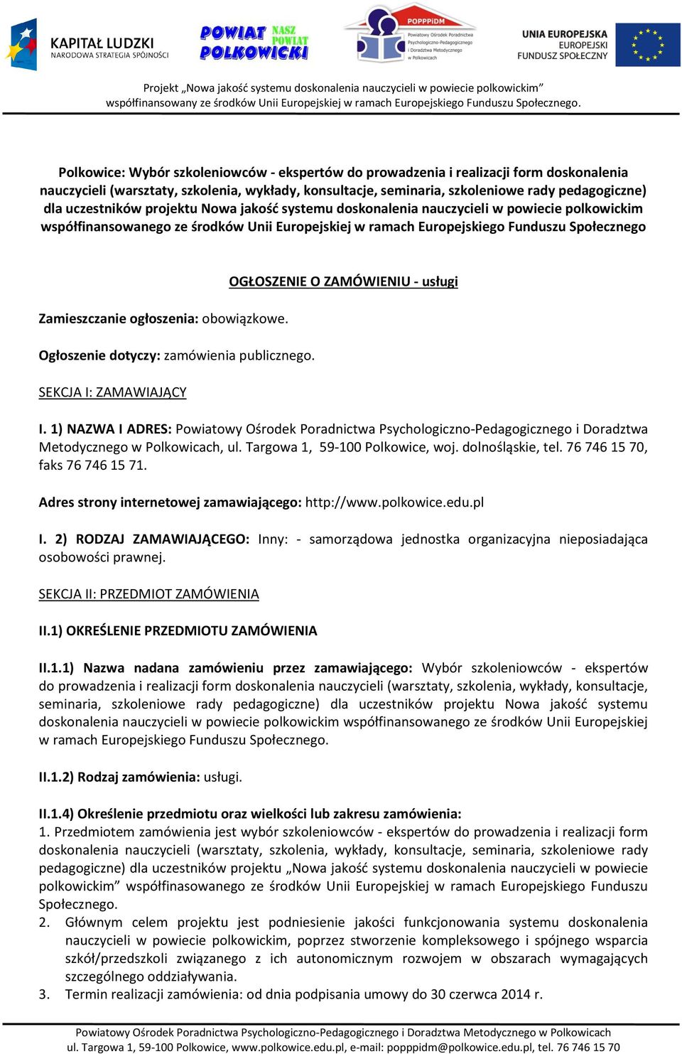 ogłoszenia: obowiązkowe. Ogłoszenie dotyczy: zamówienia publicznego. SEKCJA I: ZAMAWIAJĄCY OGŁOSZENIE O ZAMÓWIENIU - usługi I.