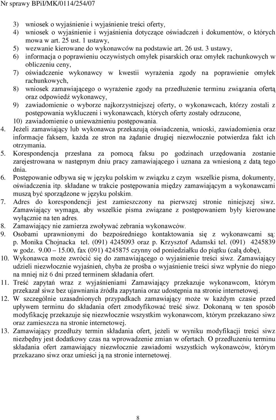 3 ustawy, 6) informacja o poprawieniu oczywistych omyłek pisarskich oraz omyłek rachunkowych w obliczeniu ceny, 7) oświadczenie wykonawcy w kwestii wyraŝenia zgody na poprawienie omyłek rachunkowych,