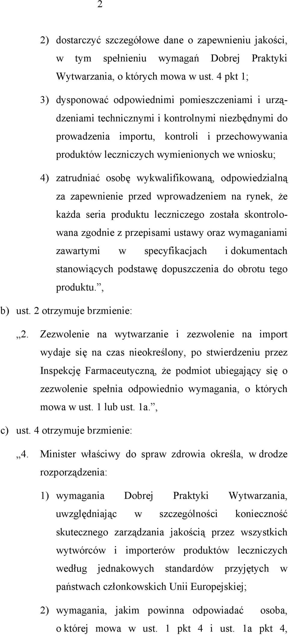 wniosku; 4) zatrudniać osobę wykwalifikowaną, odpowiedzialną za zapewnienie przed wprowadzeniem na rynek, że każda seria produktu leczniczego została skontrolowana zgodnie z przepisami ustawy oraz