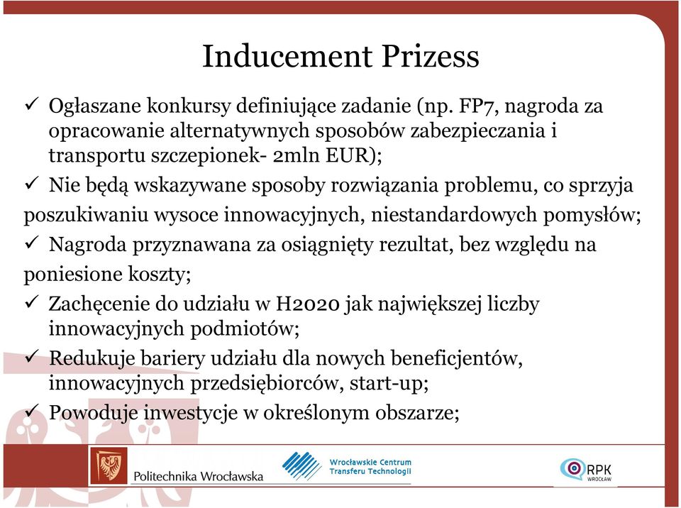 problemu, co sprzyja poszukiwaniu wysoce innowacyjnych, niestandardowych pomysłów; Nagroda przyznawana za osiągnięty rezultat, bez względu na