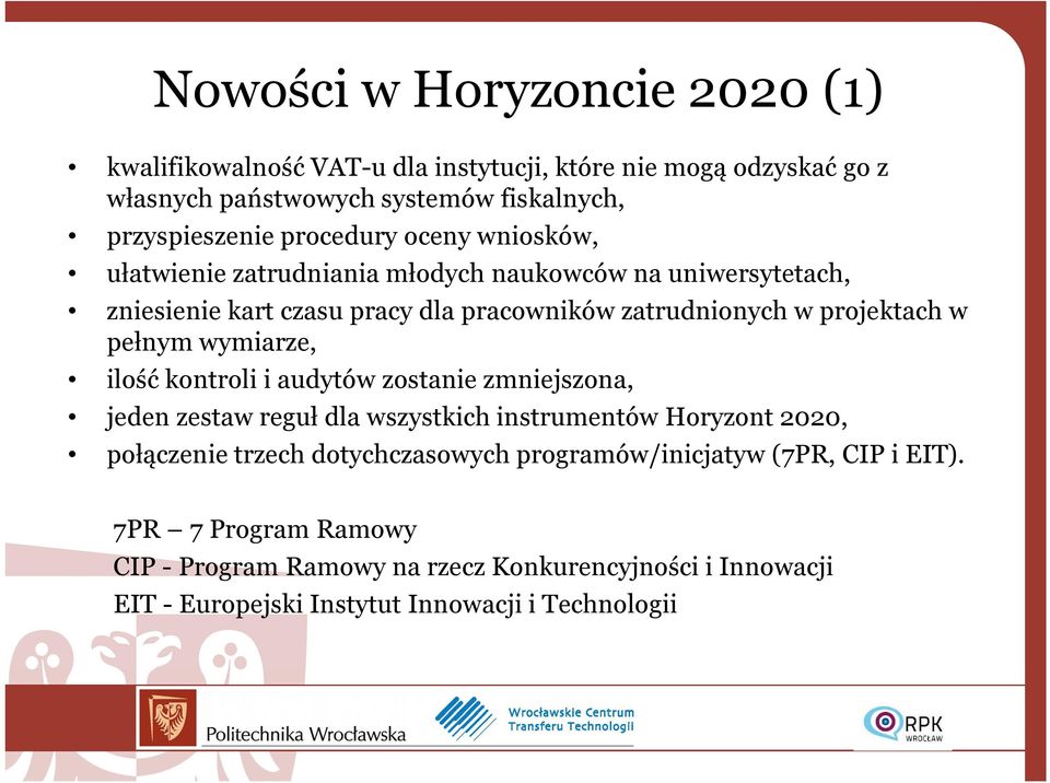 pełnym wymiarze, ilość kontroli i audytów zostanie zmniejszona, jeden zestaw reguł dla wszystkich instrumentów Horyzont 2020, połączenie trzech dotychczasowych