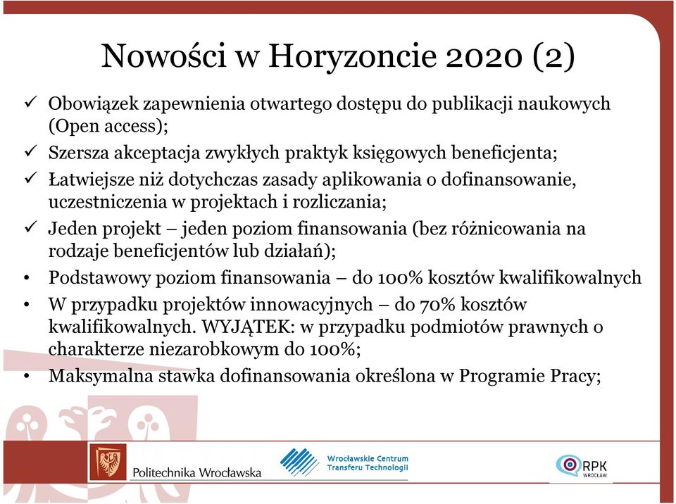 (bez różnicowania na rodzaje beneficjentów lub działań); Podstawowy poziom finansowania do 100% kosztów kwalifikowalnych W przypadku projektów innowacyjnych do