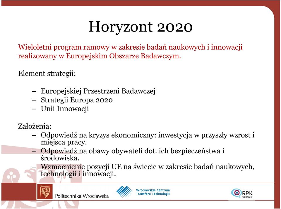 Element strategii: Europejskiej Przestrzeni Badawczej Strategii Europa 2020 Unii Innowacji Założenia: Odpowiedź na
