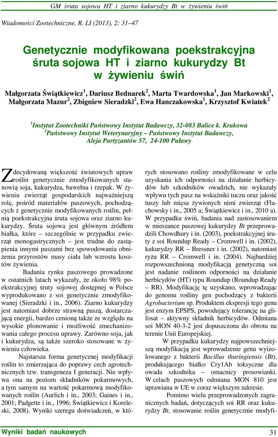 Małgorzata Mazur 2, Zbigniew Sieradzki 2, Ewa Hanczakowska 1, Krzysztof Kwiatek 2 1 Instytut Zootechniki Państwowy Instytut Badawczy, 32-083 Balice k.