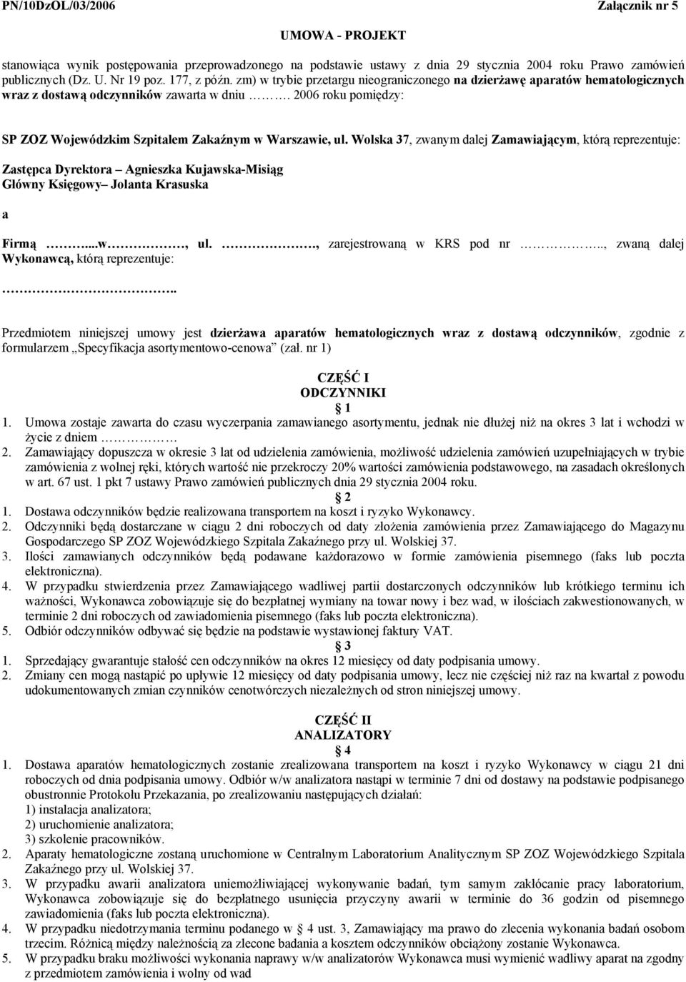 2006 roku pomiędzy: SP ZOZ Wojewódzkim Szpitalem Zakaźnym w Warszawie, ul.