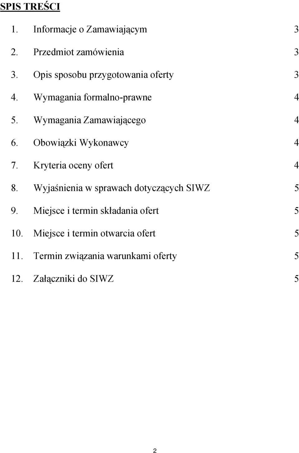 Obowiązki Wykonawcy 4 7. Kryteria oceny ofert 4 8. Wyjaśnienia w sprawach dotyczących SIWZ 5 9.