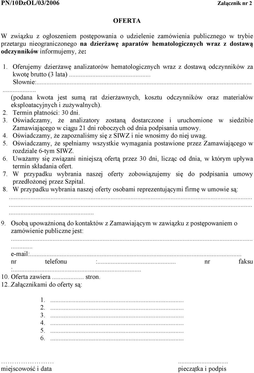 ..... (podana kwota jest sumą rat dzierżawnych, kosztu odczynników oraz materiałów eksploatacyjnych i zużywalnych). 2. Termin płatności: 30