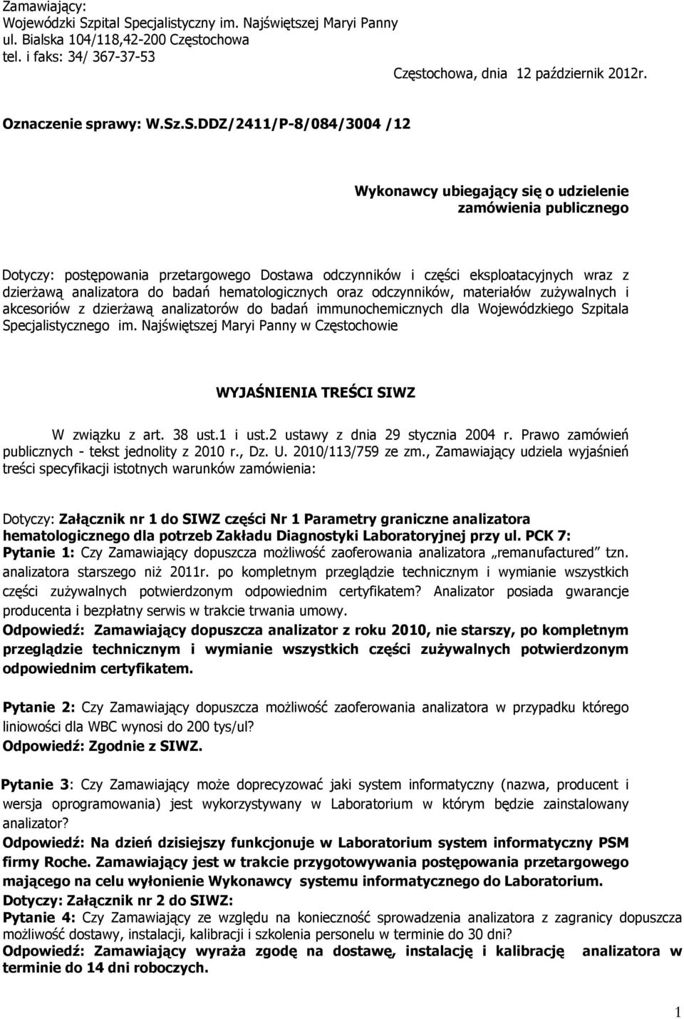 .S.DDZ/2411/P-8/084/3004 /12 Wykonawcy ubiegający się o udzielenie zamówienia publicznego Dotyczy: postępowania przetargowego Dostawa odczynników i części eksploatacyjnych wraz z dzierżawą