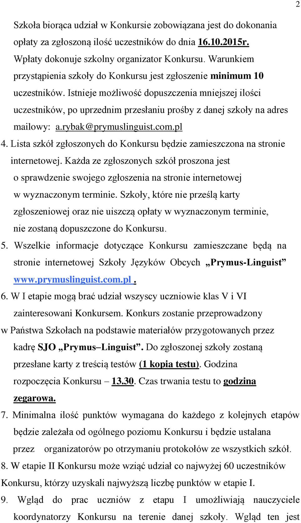 Istnieje możliwość dopuszczenia mniejszej ilości uczestników, po uprzednim przesłaniu prośby z danej szkoły na adres mailowy: a.rybak@prymuslinguist.com.pl 4.