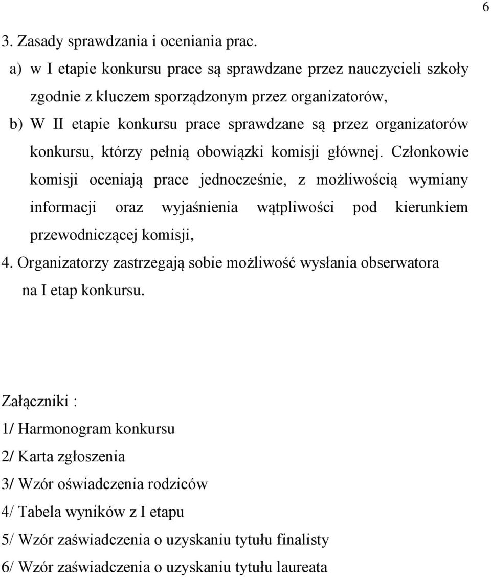 organizatorów konkursu, którzy pełnią obowiązki komisji głównej.