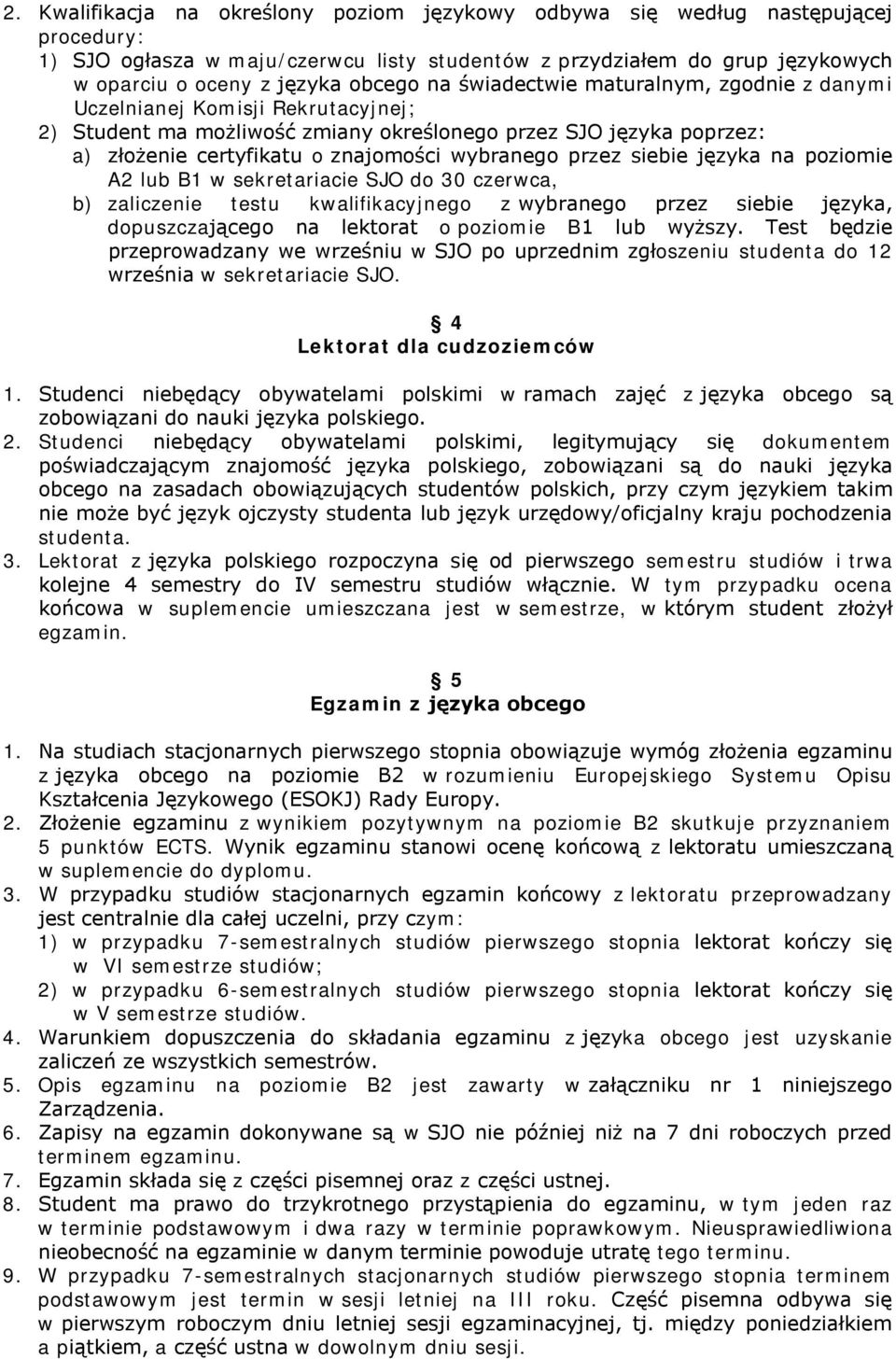 przez siebie języka na poziomie A2 lub B1 w sekretariacie SJO do 30 czerwca, b) zaliczenie testu kwalifikacyjnego z wybranego przez siebie języka, dopuszczającego na lektorat o poziomie B1 lub wyższy.