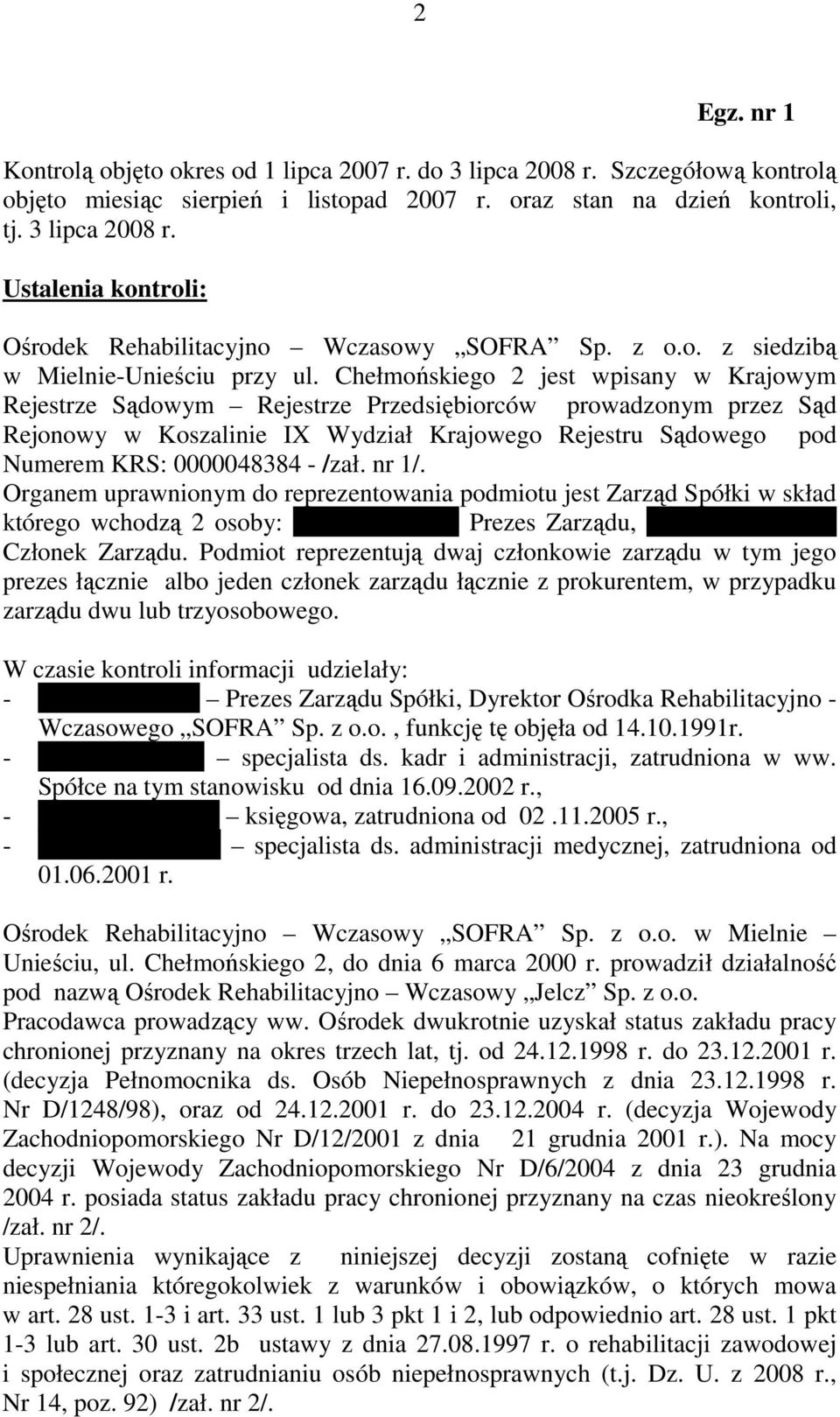 Chełmońskiego 2 jest wpisany w Krajowym Rejestrze Sądowym Rejestrze Przedsiębiorców prowadzonym przez Sąd Rejonowy w Koszalinie IX Wydział Krajowego Rejestru Sądowego pod Numerem KRS: 0000048384 -