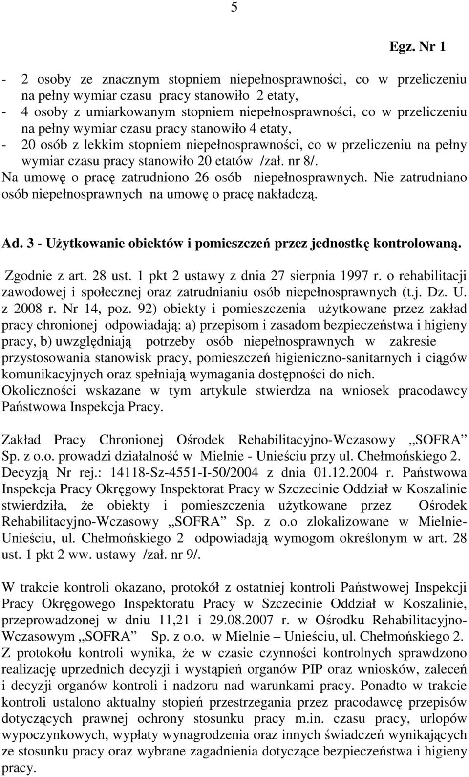 wymiar czasu pracy stanowiło 4 etaty, - 20 osób z lekkim stopniem niepełnosprawności, co w przeliczeniu na pełny wymiar czasu pracy stanowiło 20 etatów /zał. nr 8/.
