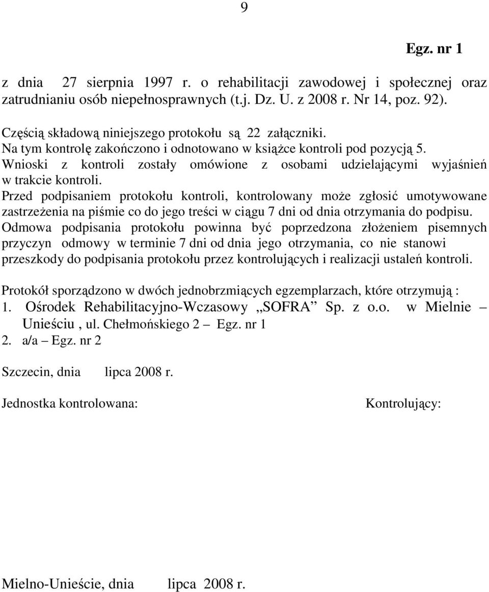 Wnioski z kontroli zostały omówione z osobami udzielającymi wyjaśnień w trakcie kontroli.