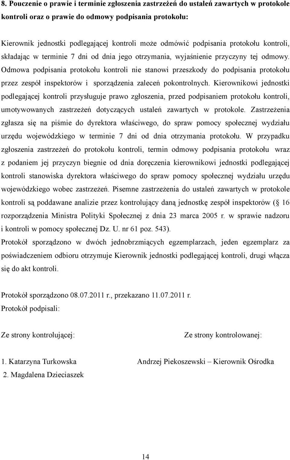 Odmowa podpisania protokołu kontroli nie stanowi przeszkody do podpisania protokołu przez zespół inspektorów i sporządzenia zaleceń pokontrolnych.