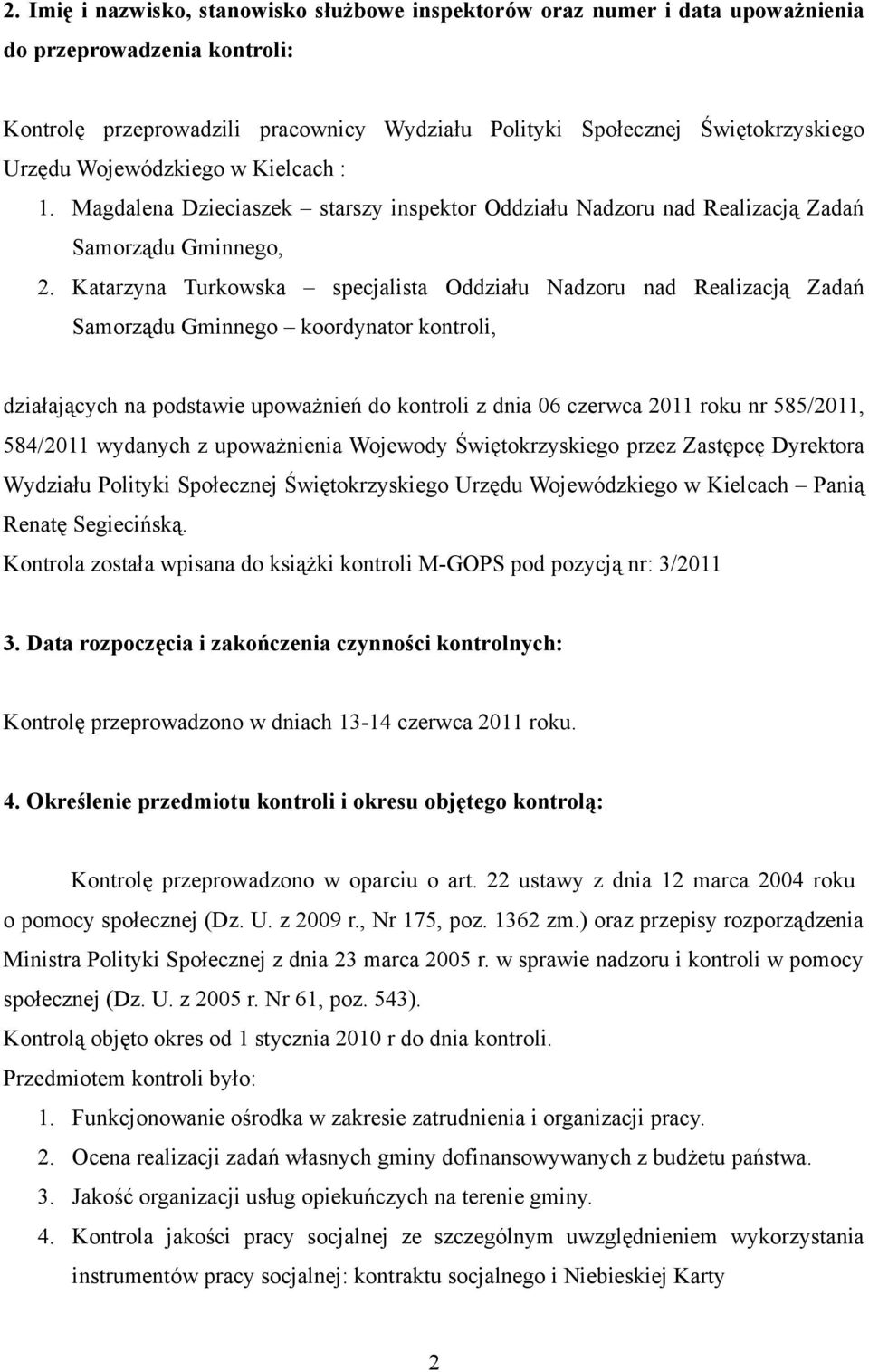 Katarzyna Turkowska specjalista Oddziału Nadzoru nad Realizacją Zadań Samorządu Gminnego koordynator kontroli, działających na podstawie upoważnień do kontroli z dnia 06 czerwca 2011 roku nr