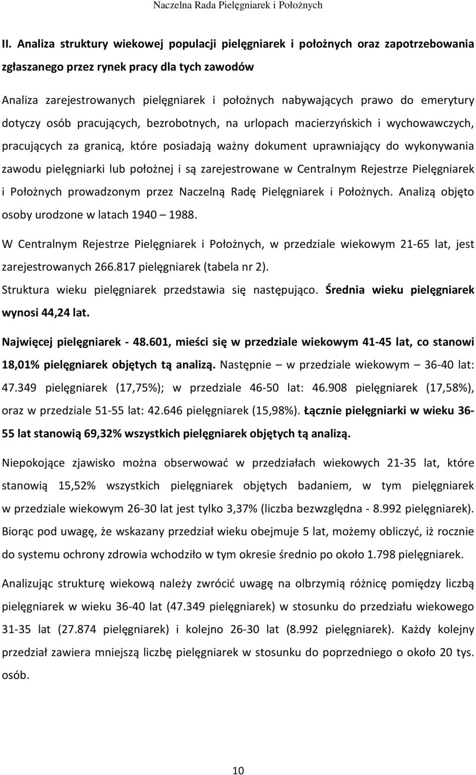 pielęgniarki lub położnej i są zarejestrowane w Centralnym Rejestrze Pielęgniarek i Położnych prowadzonym przez Naczelną Radę Pielęgniarek i Położnych.