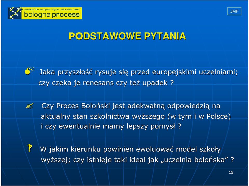 Czy Proces Boloński jest adekwatną odpowiedzią na aktualny stan szkolnictwa wyŝszego (w tym