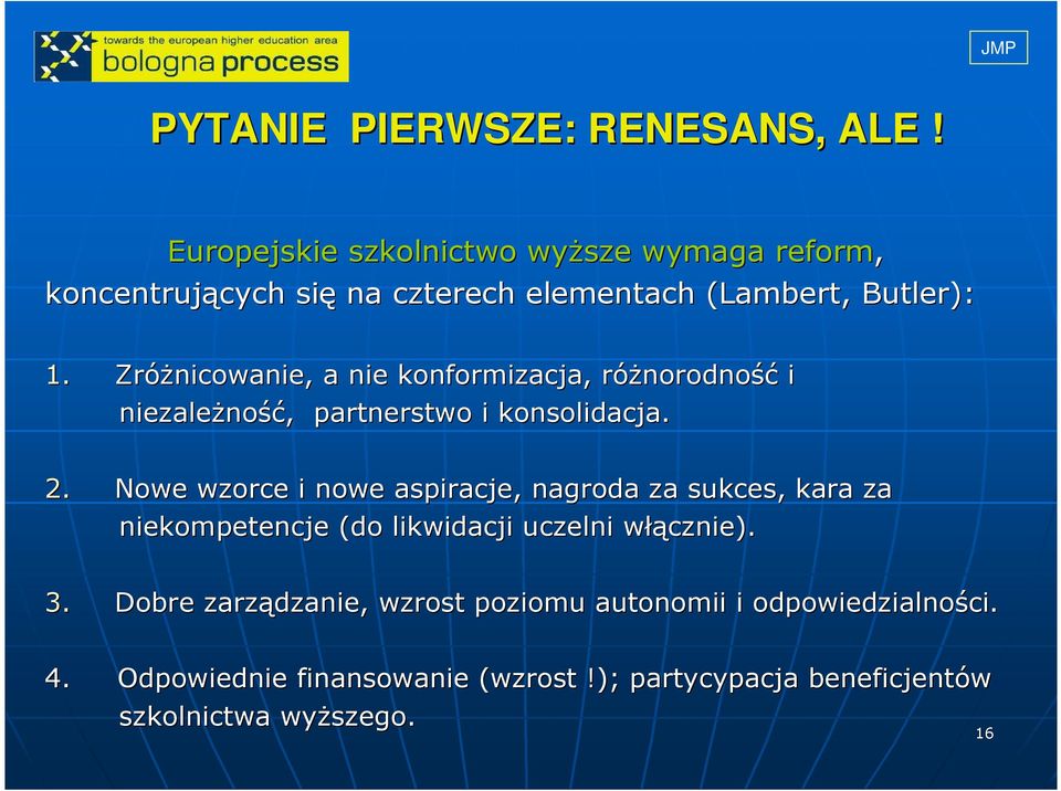 ZróŜnicowanie, a nie konformizacja, róŝnorodnor norodność i niezaleŝno ność,, partnerstwo i konsolidacja. 2.