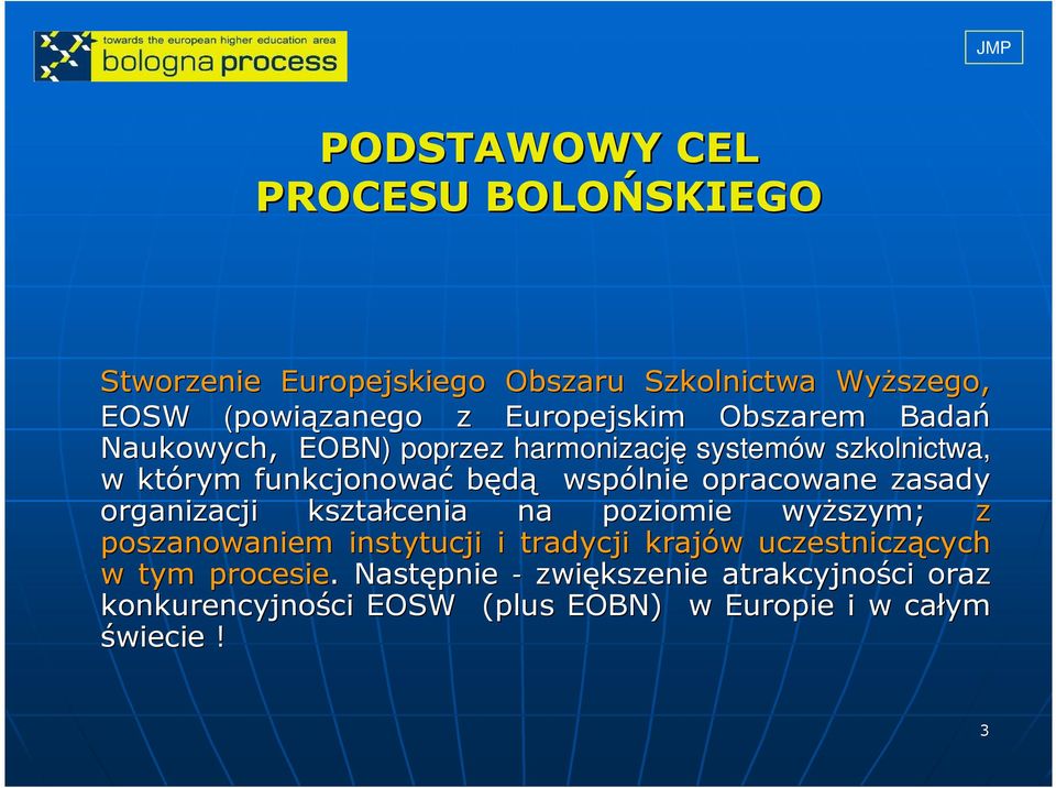 opracowane zasady organizacji kształcenia na poziomie wyŝszym; z poszanowaniem instytucji i tradycji krajów w