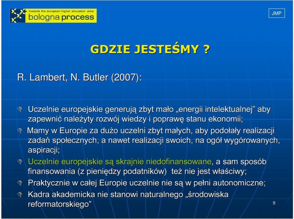 dużo o uczelni zbyt małych, aby podołały y realizacji zadań społecznych, a nawet realizacji swoich, na ogół wygórowanych, aspiracji; Uczelnie