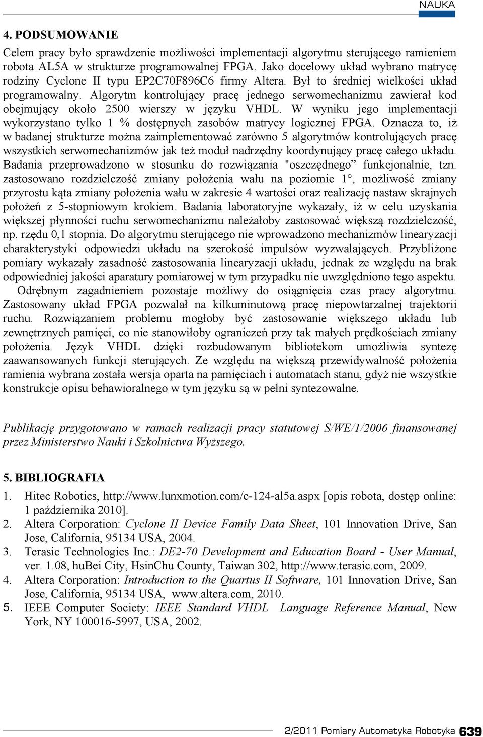 Algorytm kontroluj cy prac jednego serwomechanizmu zawiera kod obejmuj cy oko o 2500 wierszy w j zyku VHDL.