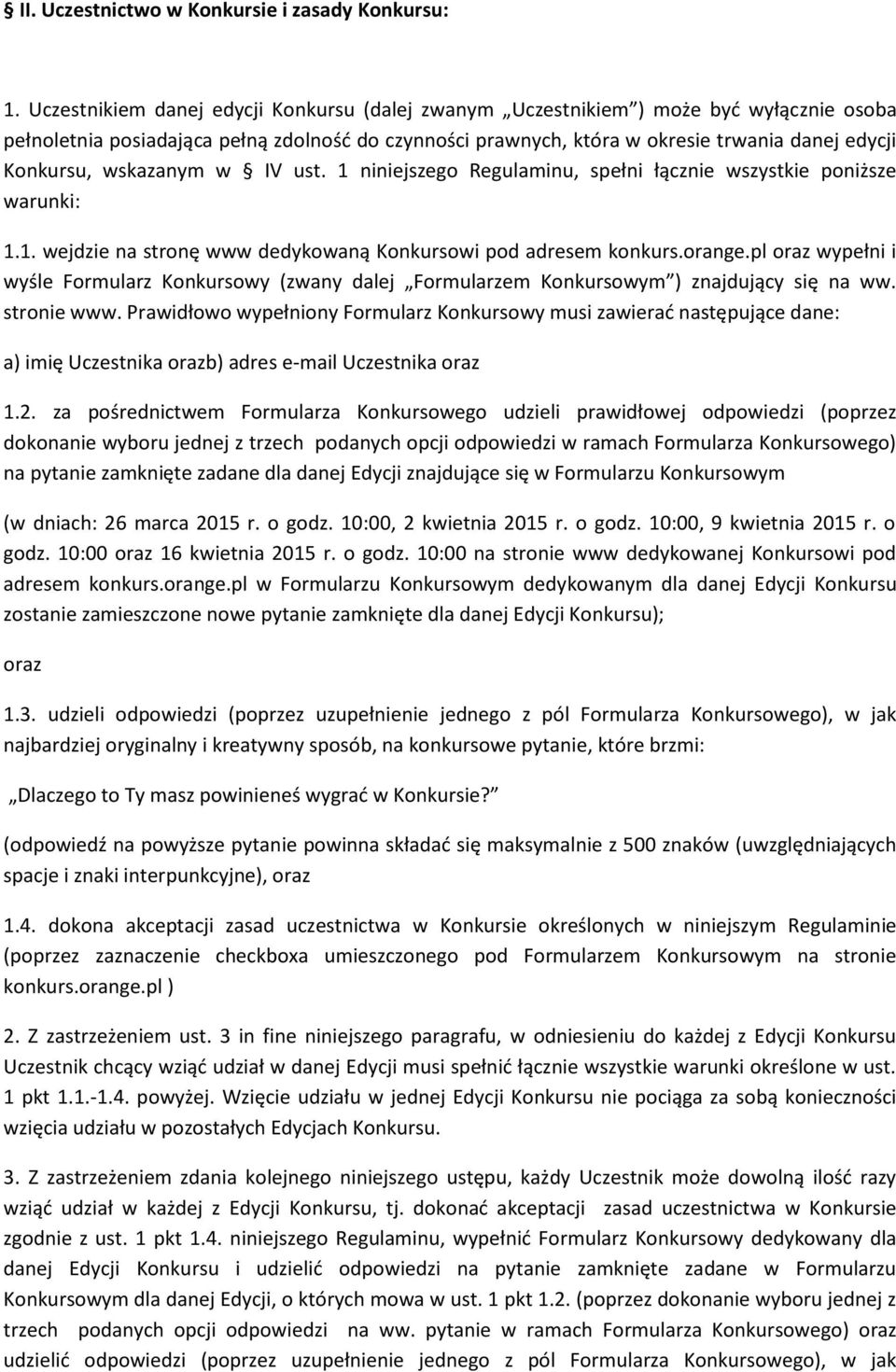 wskazanym w IV ust. 1 niniejszego Regulaminu, spełni łącznie wszystkie poniższe warunki: 1.1. wejdzie na stronę www dedykowaną Konkursowi pod adresem konkurs.orange.